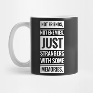 not friends not enemies just strangers with some memories Mug